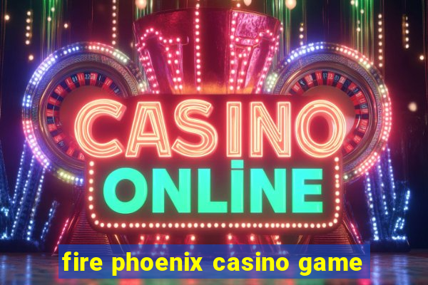 fire phoenix casino game